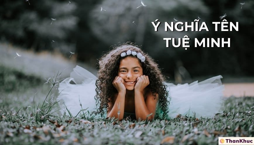 Ý nghĩa tên Tuệ Minh, tình duyên, tính cách và sự nghiệp