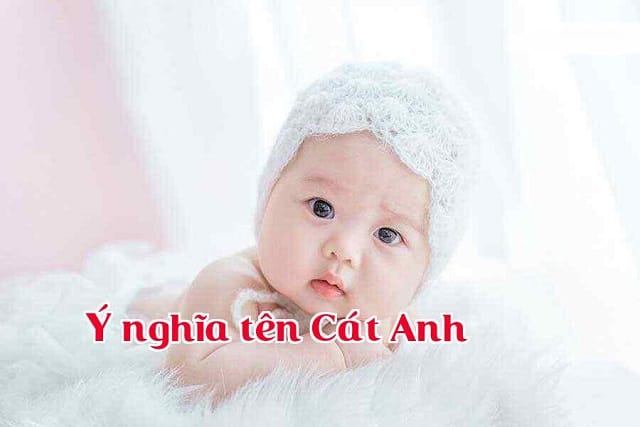 Ý nghĩa tên Cát Anh - Sự tốt lành và may mắn mang lại cho con