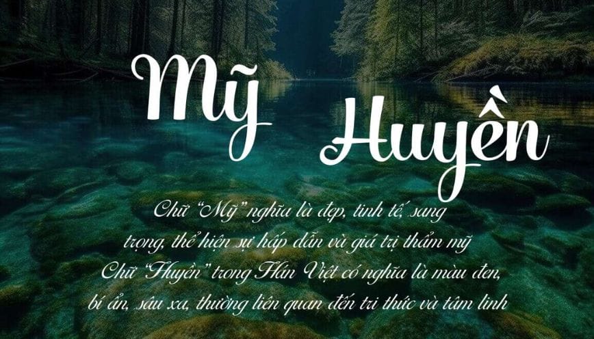 Bật mí ý nghĩa tên Mỹ Huyền và dự đoán vận mệnh về tình yêu, sự nghiệp