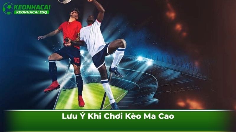 Lưu ý khi chơi kèo cược Ma Cao