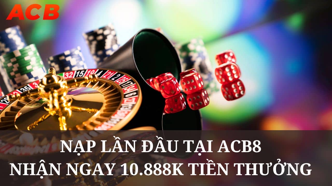 Người chơi nạp tiền lần đầu tại ACB8 nhận ngay tiền thưởng