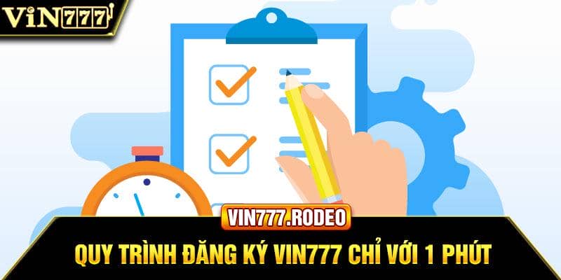 Quy trình đăng ký Vin777 chỉ với 1 phút