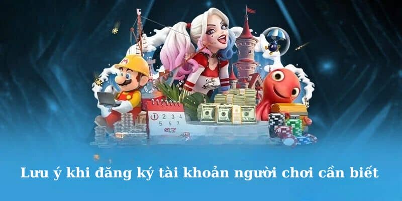 Bỏ túi những lưu ý quan trọng khi đăng ký tài khoản