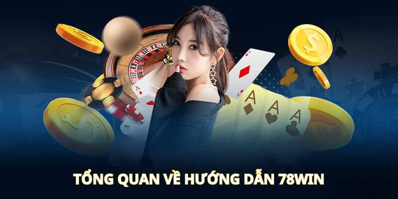 Tổng quan về hướng dẫn 78Win