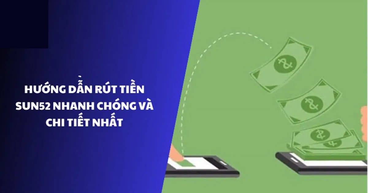 Rút tiền Sun52 cần những điều kiện gì?