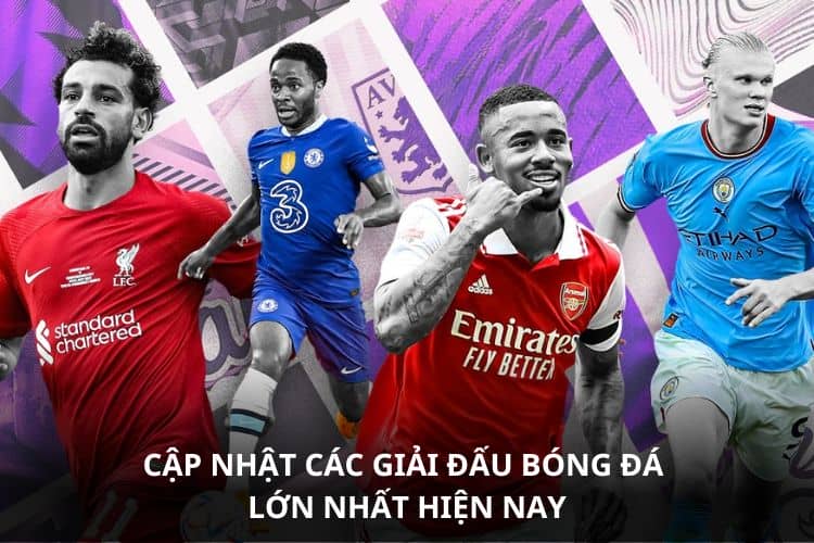 Cập nhật các giải đấu bóng đá lớn nhất hiện nay