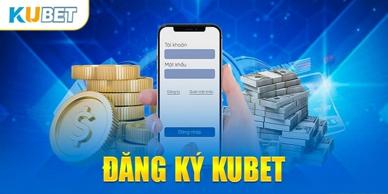 Đăng ký Kubet nhận ngay nhiều khuyến mãi hấp dẫn Đăng ký Kubet nhận ngay nhiều khuyến mãi hấp dẫn