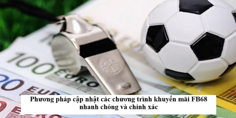 Phương pháp cập nhật các chương trình khuyến mãi FB68 nhanh chóng và chính xác