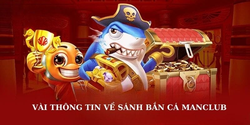 Vài thông tin về sảnh bắn cá Manclub Vài thông tin về sảnh bắn cá Manclub